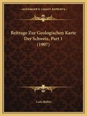 Beitrage Zur Geologischen Karte Der Schweiz, Part 1 (1907) - Louis Rollier