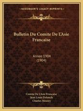 Bulletin Du Comite De L'Asie Francaise - Comite de l'Asie Francaise (other), Jean Louis Deloncle (editor), Charles Mourey (editor)