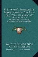 B. Eyferth's Einfachste Lebensformen Des Tier Und Pflanzenreiches - Walther Schoenichen (editor), Alfred Kalberlah (editor)