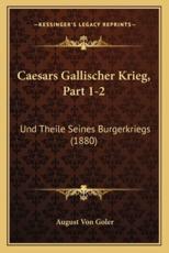 Caesars Gallischer Krieg, Part 1-2 - August Von Goler