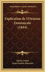 Explication De L'Oraison Dominicale (1844) - Dr Martin Luther, Louis Frederic Rauscher (translator)