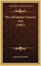 Die Advokatur Unserer Zeit (1903) - Edmund Benedikt (author)