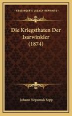 Die Kriegsthaten Der Isarwinkler (1874) - Johann Nepomuk Sepp
