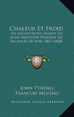 Chaleur Et Froid - John Tyndall, Francois Moigno (translator)
