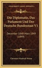 Die Diplomatie, Das Parlament Und Der Deutsche Bundesstaat V1 - Christian Friedrich Wurm