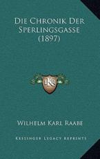 Die Chronik Der Sperlingsgasse (1897) - Wilhelm Karl Raabe (author)