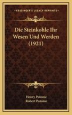 Die Steinkohle Ihr Wesen Und Werden (1921) - Henry Potonie, Robert Potonie (editor)