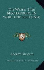 Die Weser, Eine Beschreibung in Wort Und Bild (1864) - Robert Geissler (author)