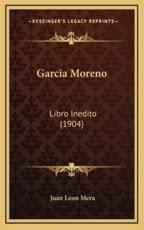 Garcia Moreno - Juan Leon Mera (author)