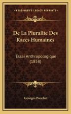De La Pluralite Des Races Humaines - Georges Pouchet (author)