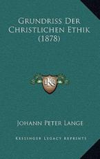 Grundriss Der Christlichen Ethik (1878) - Johann Peter Lange