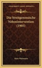 Die Streitgenossische Nebenintervention (1905) - Hans Walsmann (author)
