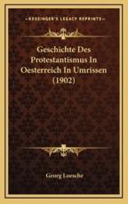 Geschichte Des Protestantismus In Oesterreich In Umrissen (1902) - Georg Loesche (author)