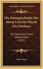 Die Naturgeschichte Der Moral Und Die Physik Des Denkens - Albert Kann