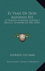 El Viaje De Don Alfonso XII - Alfredo Escobar (author)