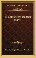 El Romancero De Jaen (1862) - Francisco Lopez Vizcaino Publisher (author)