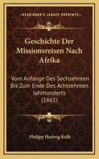 Geschichte Der Missionsreisen Nach Afrika - Philipp Hedwig Kulb