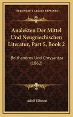 Analekten Der Mittel Und Neugriechischen Literatur, Part 5, Book 2 - Adolf Ellissen (author)