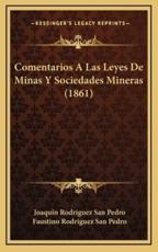 Comentarios A Las Leyes De Minas Y Sociedades Mineras (1861) - Joaquin Rodriguez San Pedro (author), Faustino Rodriguez San Pedro (author)