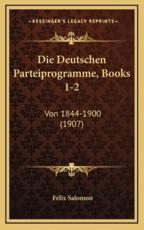 Die Deutschen Parteiprogramme, Books 1-2 - Felix Salomon (author)