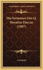 Die Sermonen Des Q. Horatius Flaccus (1907) - Carl Bardt