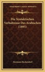 Die Syntaktischen Verhaltnisse Des Arabischen (1895) - Hermann Reckendorf