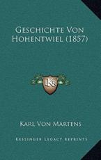 Geschichte Von Hohentwiel (1857) - Karl Von Martens