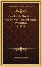 Geschichte Der Alten Grafen Von Tecklenburg In Westfalen (1842) - Friedrich Muller