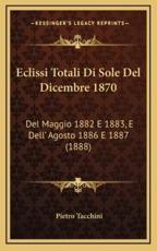 Eclissi Totali Di Sole Del Dicembre 1870 - Pietro Tacchini (author)