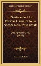 Il Sentimento E La Persona Giuridica Nella Scienza Del Diritto Penale - Francesco Poletti (author)