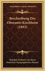Beschreibung Des Oberamts Kirchheim (1842) - Rudolph Friedrich Von Moser, Statistisch-Topographischen Bureau (editor)