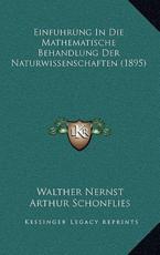 Einfuhrung In Die Mathematische Behandlung Der Naturwissenschaften (1895) - Walther Nernst (author), Arthur Schonflies (author)
