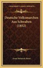 Deutsche Volksmarchen Aus Schwaben (1852) - Ernst Heinrich Meier (editor)