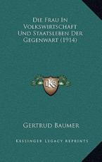 Die Frau In Volkswirtschaft Und Staatsleben Der Gegenwart (1914) - Gertrud Baumer (author)