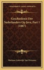 Geschiedenis Der Nederlanders Op Java, Part 1 (1887) - Marinus Lodewijk Van Deventer (author)