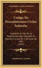 Codigo De Procedimientos Civiles Federales - Antonio De J Lozano (author)