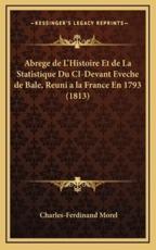Abrege De L'Histoire Et De La Statistique Du CI-Devant Eveche De Bale, Reuni a La France En 1793 (1813) - Charles-Ferdinand Morel (author)