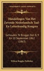 Handelingen Van Het Zevende Nederlandsch Taal-En Letterkundig Kongres - Willem Rogghe Publisher (author)