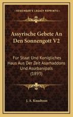 Assyrische Gebete An Den Sonnengott V2 - J A Knudtzon (editor)