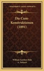 Die Cum-Konstruktionen (1891) - William Gardner Hale, A Neitzert (translator)