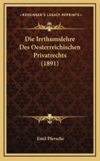 Die Irrthumslehre Des Oesterreichischen Privatrechts (1891) - Emil Pfersche (author)