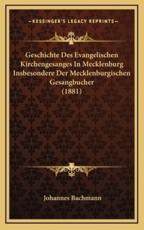 Geschichte Des Evangelischen Kirchengesanges In Mecklenburg Insbesondere Der Mecklenburgischen Gesangbucher (1881) - Johannes Bachmann