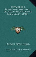 Beitrage Zur Landschaftsgartnerei Die Felsen In Garten Und Parkanlagen (1880) - Rudolf Geschwind