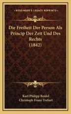 Die Freiheit Der Person Als Princip Der Zeit Und Des Rechts (1842) - Karl Philipp Reidel, Christoph Franz Trefurt (editor)