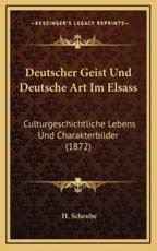 Deutscher Geist Und Deutsche Art Im Elsass - H Scheube