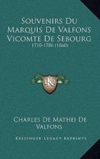 Souvenirs Du Marquis De Valfons Vicomte De Sebourg - Charles De Mathei De Valfons (editor)