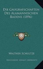 Die Gaugrafschaften Des Alamannischen Badens (1896) - Walther Schultze