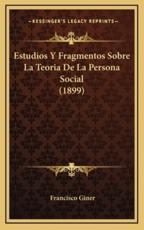 Estudios Y Fragmentos Sobre La Teoria De La Persona Social (1899) - Francisco Giner (author)