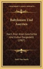 Babylonien Und Assyrien - Emil Von Starck