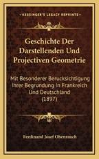 Geschichte Der Darstellenden Und Projectiven Geometrie - Ferdinand Josef Obenrauch (author)